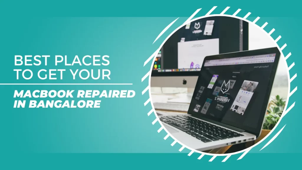 Best Places to Get Your MacBook Repaired in Bangalore – A Helpful Guide