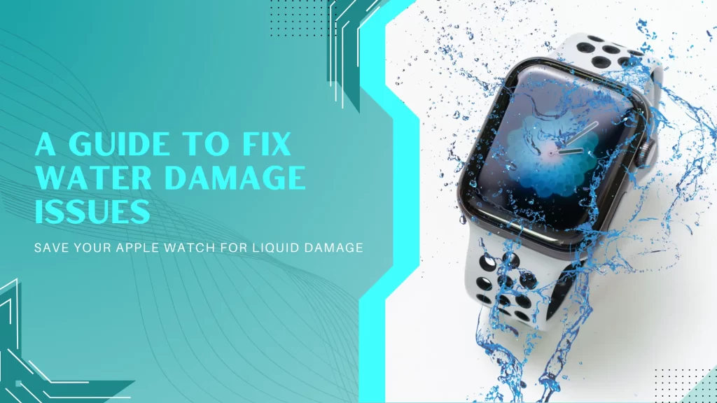 Save Your Apple Watch: A Guide to Fix Water Damage Issues