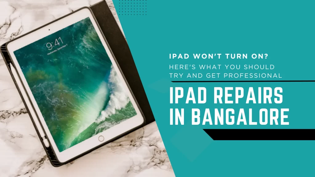 iPad Won’t Turn On? Here’s What You Should Try and Get Professional iPad Repairs in Bangalore