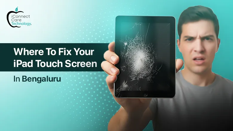 Where to Fix Your iPad Touch Screen in Bangalore: Top Places for Quality Screen Repair Services