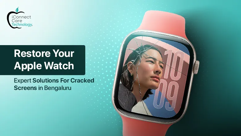 Restore Your Apple Watch: Expert Solutions for Cracked Screens in Bangalore