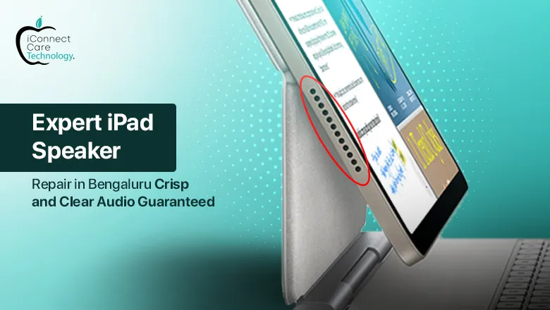 Crisp and Clear Audio Guaranteed: Expert iPad Speaker Repair Services in Bangalore