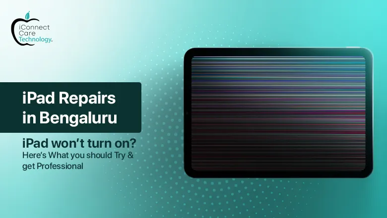 iPad Won’t Turn On? Here’s What You Should Try and Get Professional iPad Repairs in Bangalore