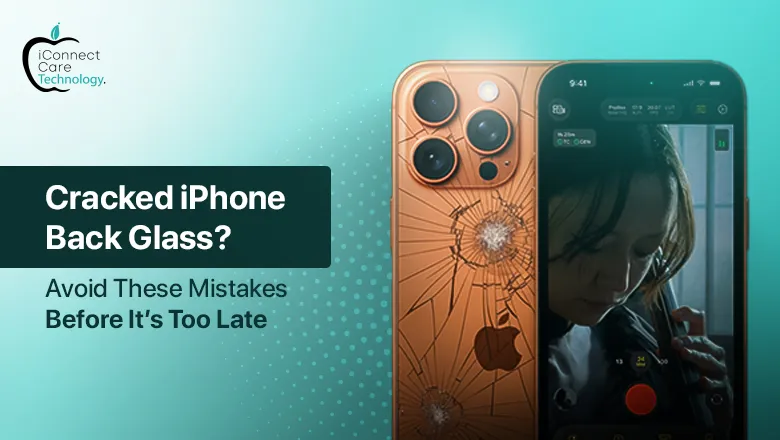 Cracked iPhone Back Glass? Avoid These Mistakes Before It’s Too Late