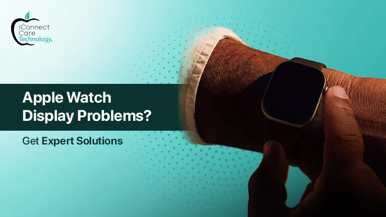 Apple Watch Display Problems? Expert Solutions for Apple Watch Display Issues