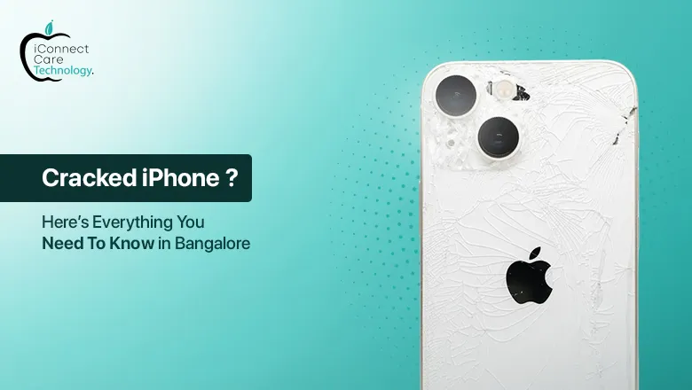 Cracked iPhone? Here’s Everything You Need to Know About iPhone Back Glass Replacement in Bangalore