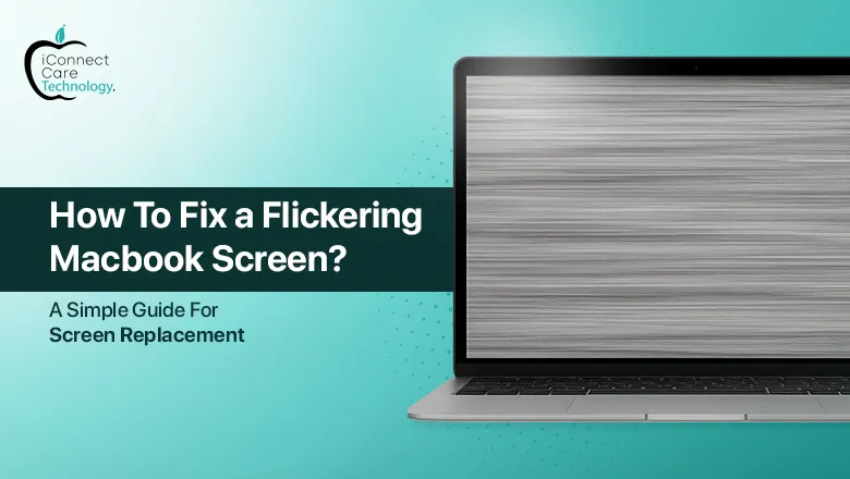 How to Fix a Flickering MacBook Screen: A Simple Guide for Screen Replacement