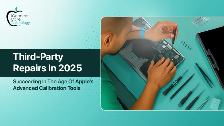 Third-Party Repairs in 2025: Succeeding in the Age of Apple’s Advanced Calibration Tools