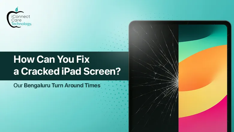 How Soon Can You Fix a Cracked iPad Screen? Our Bengaluru Turnaround Times