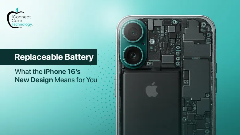 What the iPhone 16’s New Replaceable-Battery Design Means for You?